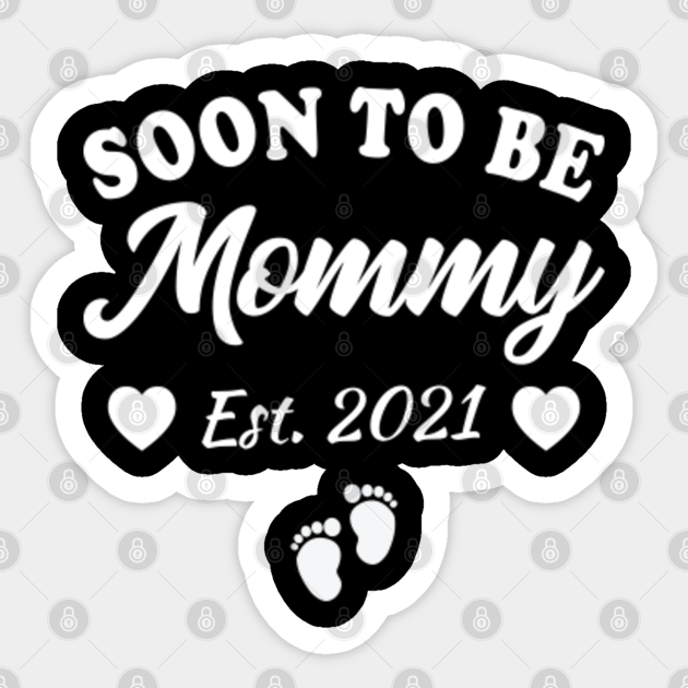 Soon To Be Mommy 2021 Mom Pregnancy Announcement Soon To Be Mommy Sticker Teepublic 